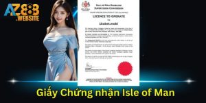 Giấy Phép Isle Of Man - Chứng Nhận Cá Cược AZ888 Uy Tín